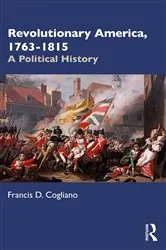 Book cover of Revolutionary America, 1763-1815 (4th ed.) by Francis D. Cogliano