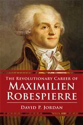 Book cover of Revolutionary Career of Maximilien Robespierre by David P. Jordan