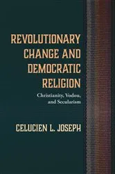 Book cover of Revolutionary Change and Democratic Religion by Celucien L. Joseph