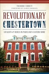 Book cover of Revolutionary Chestertown by Theodore Corbett