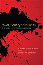Book cover of Revolutionary Christianity by John Howard Yoder