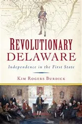 Book cover of Revolutionary Delaware by Kim Rogers Burdick