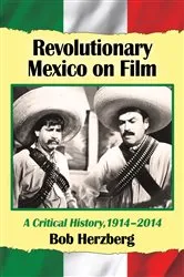 Book cover of Revolutionary Mexico on Film by Bob Herzberg