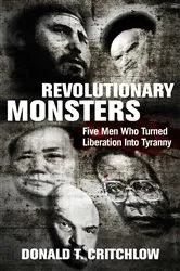 Book cover of Revolutionary Monsters by Donald T. Critchlow