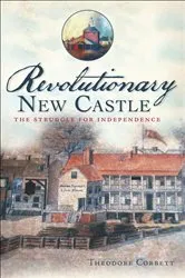 Book cover of Revolutionary New Castle by Theodore Corbett
