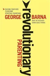 Book cover of Revolutionary Parenting by George Barna