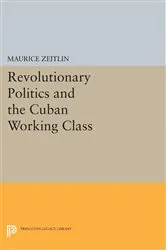 Book cover of Revolutionary Politics and the Cuban Working Class by Maurice Zeitlin