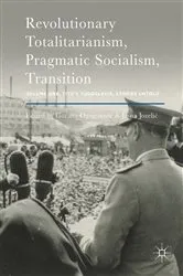 Book cover of Revolutionary Totalitarianism, Pragmatic Socialism, Transition by Gorana Ognjenović