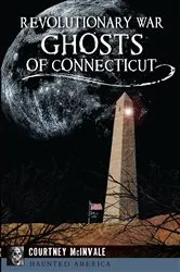 Book cover of Revolutionary War Ghosts of Connecticut by Courtney McInvale