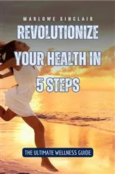 Book cover of Revolutionize Your Health in 5 Steps by Unknown