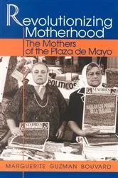 Book cover of Revolutionizing Motherhood by Marguerite Guzman Bouvard