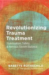 Book cover of Revolutionizing Trauma Treatment: Stabilization, Safety, & Nervous System Balance by Babette Rothschild