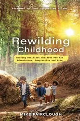 Book cover of Rewilding Childhood by Mike Fairclough