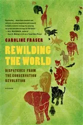 Book cover of Rewilding the World by Caroline Fraser