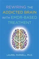 Book cover of Rewiring the Addicted Brain with EMDR-Based Treatment by Laurel Parnell