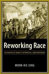 Book cover of Reworking Race by Moon-Kie Jung