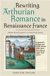 Book cover of Rewriting Arthurian Romance in Renaissance France by Jane H M Taylor