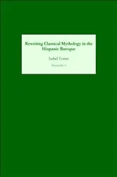 Book cover of Rewriting Classical Mythology in the Hispanic Baroque by Isabel Torres