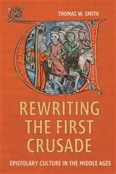 Book cover of Rewriting the First Crusade by Thomas W. Smith
