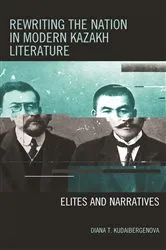 Book cover of Rewriting the Nation in Modern Kazakh Literature by Diana T. Kudaibergenova
