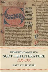 Book cover of Rewriting the Past in Scottish Literature, 1350-1550 by Kate Ash-Irisarri
