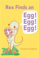 Book cover of Rex Finds an Egg! Egg! Egg! by Steven Weinberg