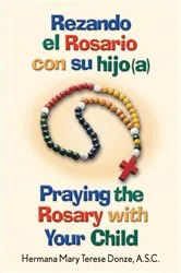 Book cover of Rezando el Rosario con su hijo(a)/Praying the Rosary with Your Child by Donze Mary Terese