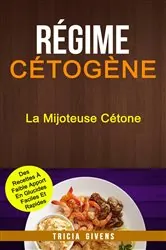 Book cover of Régime Cétogène: La Mijoteuse Cétone : Des Recettes À Faible Apport En Glucides Faciles Et Rapides by Tricia Givens