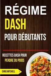 Book cover of Régime Dash pour Débutants : Recettes Dash pour Perdre du Poids by Unknown