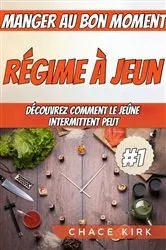 Book cover of Régime à jeun : manger au bon moment : découvrez comment le jeûne intermittent peut by Chace Kirk