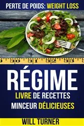 Book cover of Régime : Livre de recettes minceur délicieuses (Perte De Poids: Weight Loss) by Will Turner