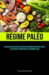 Book cover of Régime Paléo: Des recettes de desserts paléo qui satisferont votre dent sucrée et by Leroy Zimmerman