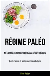 Book cover of Régime paléo : métaboliser et brûler les graisses pour toujours by Dave Weber