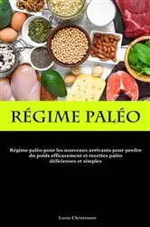 Book cover of Régime Paléo: Régime paléo pour les nouveaux arrivants pour perdre du poids by Lucas Christensen