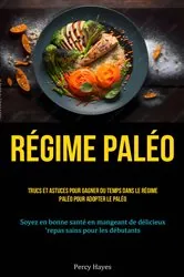 Book cover of Régime paléo: Trucs et astuces pour gagner du temps dans le régime paléo pour adopter le paléo by Percy Hayes