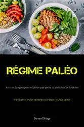 Book cover of Régime Paléo:Recettes de régime paléo modernes pour perdre du poids pour les débutants by Bernard Ortega