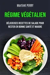 Book cover of Régime Végétalien: Délicieuses Recettes De Salade Pour Rester En Bonne Santé Et Maigre by Martin K. Perry