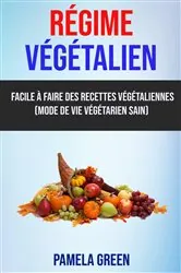 Book cover of Régime Végétalien: Facile À Faire Des Recettes Végétaliennes (Mode De Vie Végétarien Sain) by Pamela Green