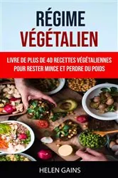 Book cover of Régime Végétalien : Livre De Plus De 40 Recettes Végétaliennes Pour Rester Mince Et Perdre Du Poids by Helen Gains