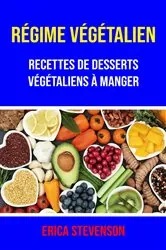 Book cover of Régime Végétalien : Recettes De Desserts Végétaliens À Manger by Erica Stevenson