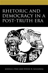 Book cover of Rhetoric and Democracy in a Post-Truth Era by Joshua J. Frye