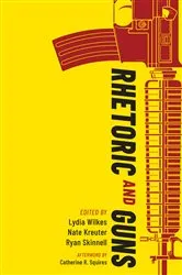 Book cover of Rhetoric and Guns by Lydia Wilkes