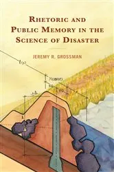 Book cover of Rhetoric and Public Memory in the Science of Disaster by Jeremy R. Grossman