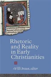 Book cover of Rhetoric and Reality in Early Christianities by Willi Braun