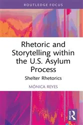 Book cover of Rhetoric and Storytelling within the U.S. Asylum Process by Mónica Reyes