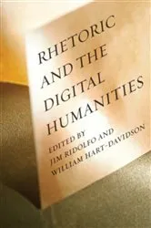 Book cover of Rhetoric and the Digital Humanities by Jim Ridolfo