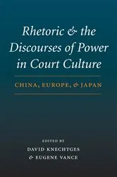 Book cover of Rhetoric and the Discourses of Power in Court Culture by David R. Knechtges