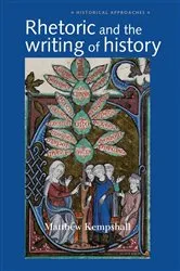 Book cover of Rhetoric and the Writing of History, 400–1500 by Matthew Kempshall
