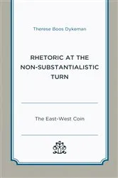 Book cover of Rhetoric at the Non-Substantialistic Turn by Therese Boos Dykeman