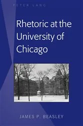 Book cover of Rhetoric at the University of Chicago by James P. Beasley